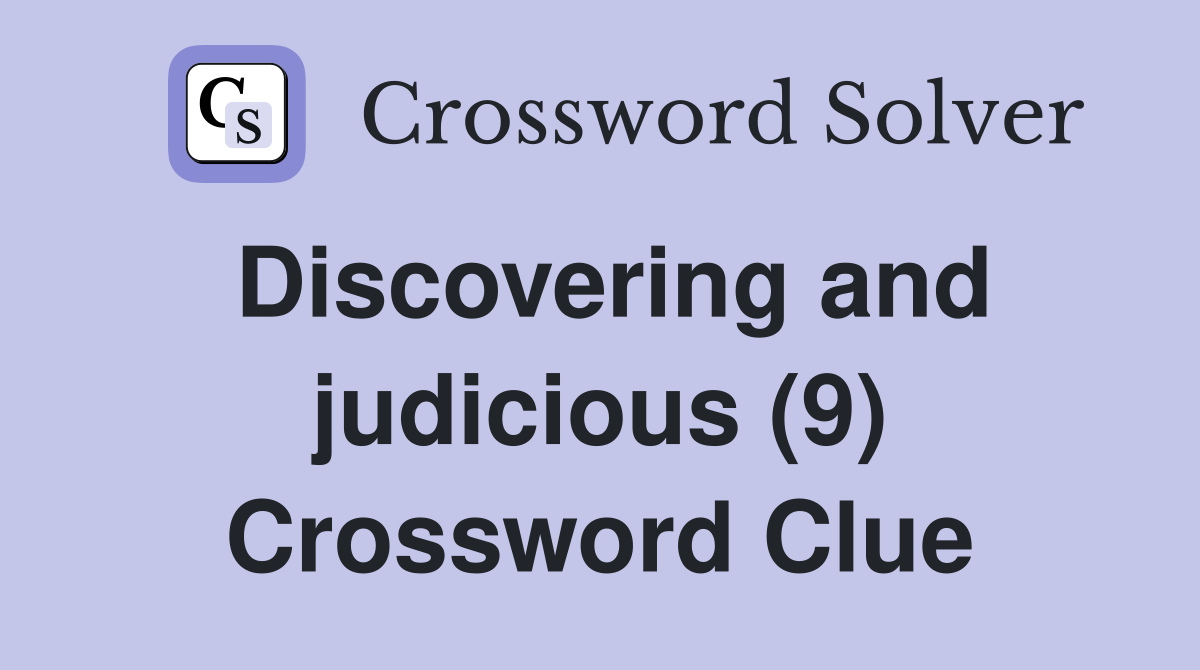 Discovering and judicious (9) Crossword Clue