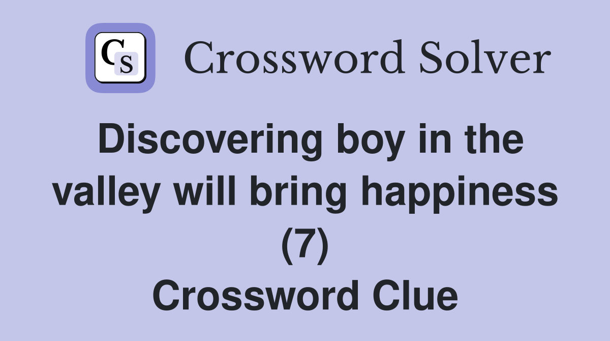 Discovering boy in the valley will bring happiness (7) Crossword Clue