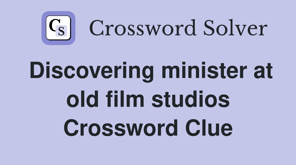 Discovering minister at old film studios Crossword Clue