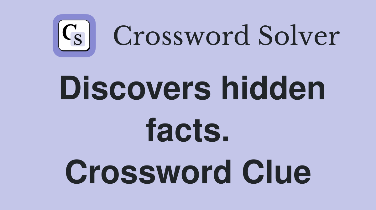 Discovers hidden facts. Crossword Clue