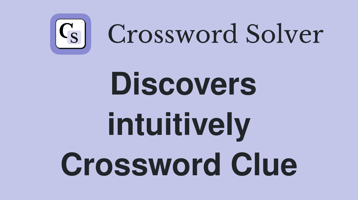 Discovers intuitively Crossword Clue