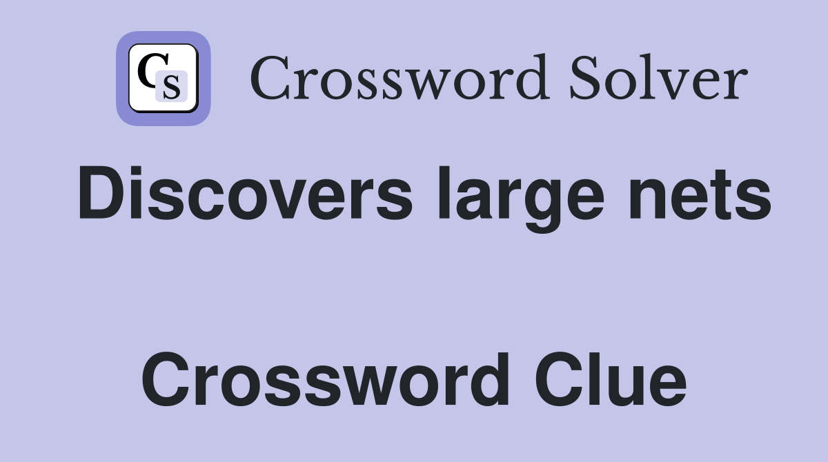 Discovers large nets  Crossword Clue