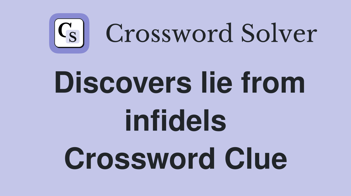 Discovers lie from infidels Crossword Clue