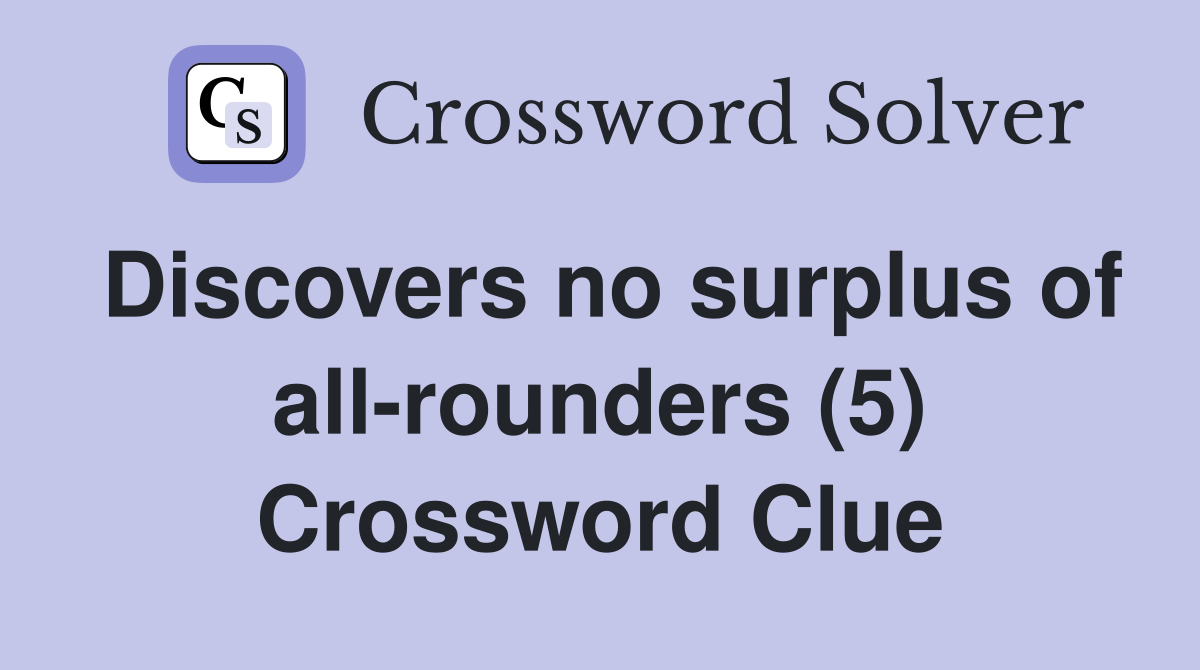 Discovers no surplus of all-rounders (5) Crossword Clue