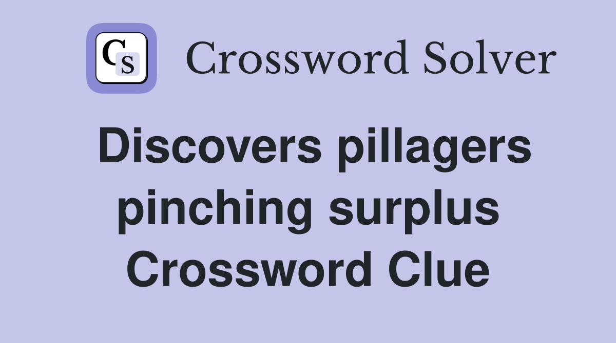 Discovers pillagers pinching surplus Crossword Clue