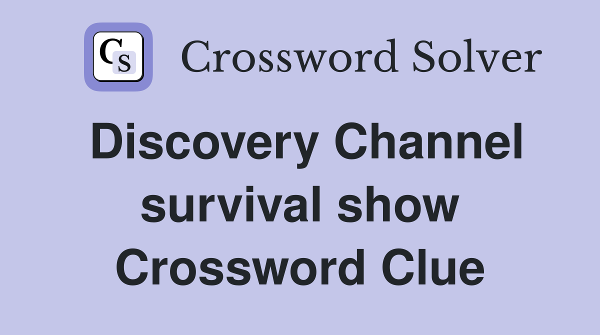 Discovery Channel survival show Crossword Clue