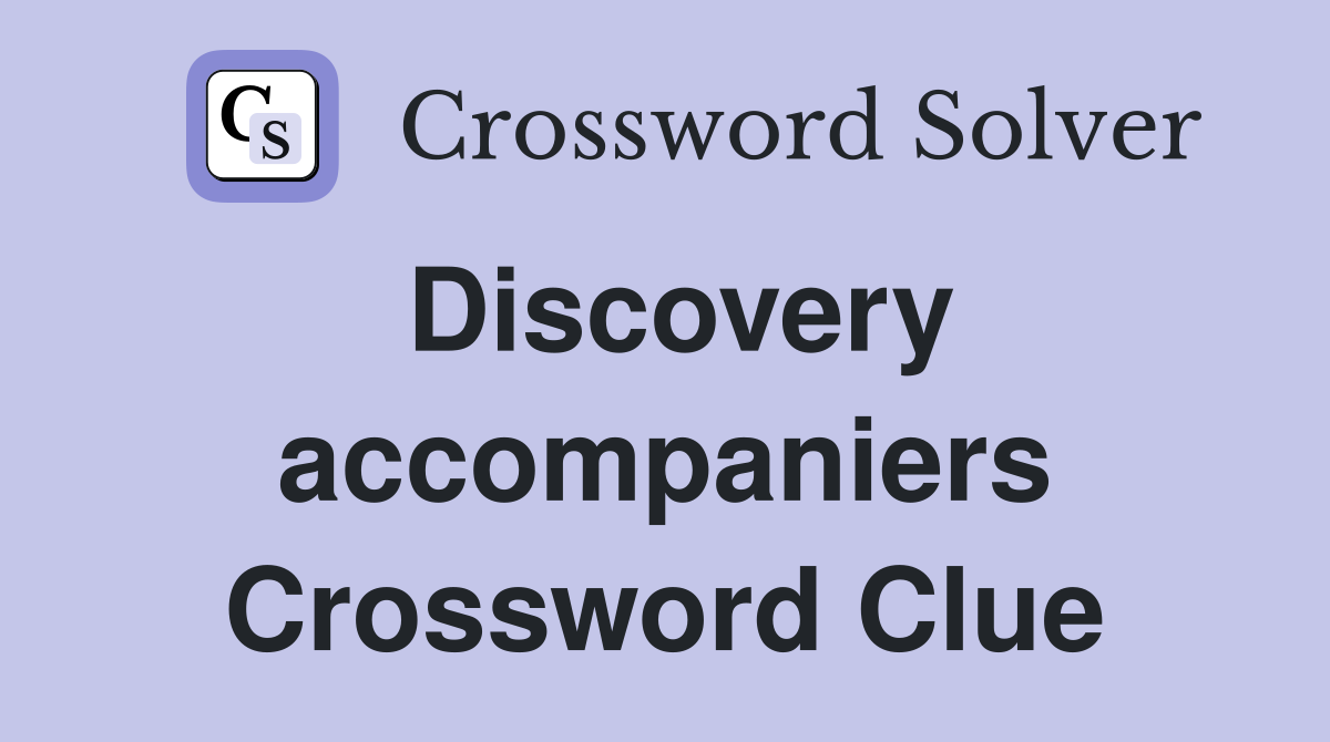 Discovery accompaniers Crossword Clue