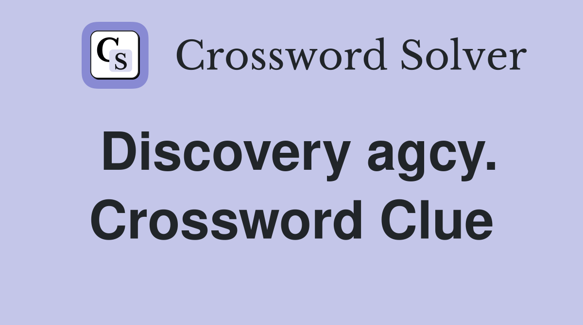 Discovery agcy. Crossword Clue