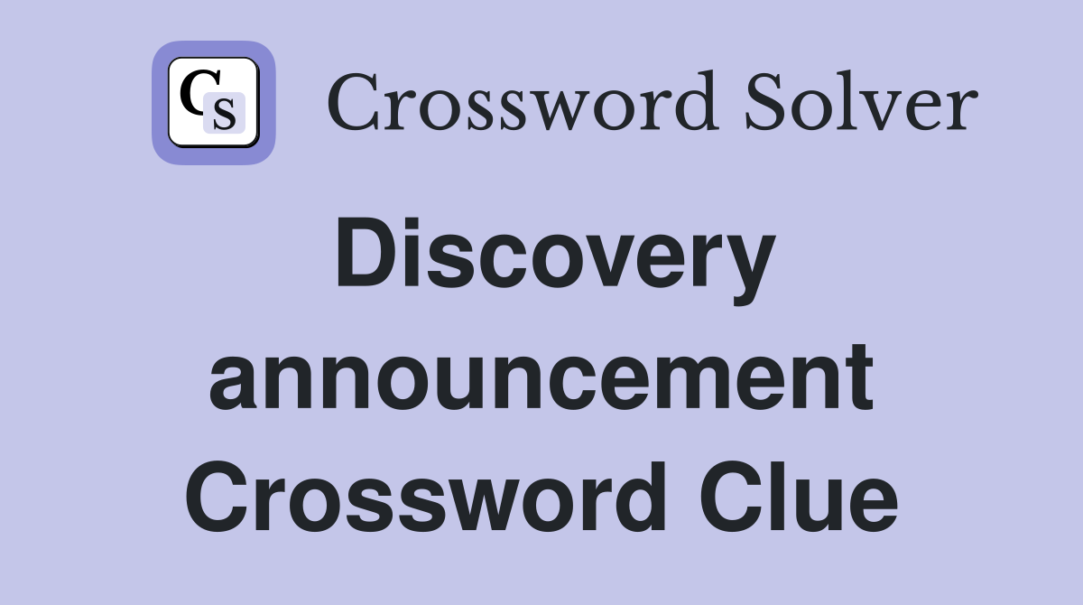 Discovery announcement Crossword Clue
