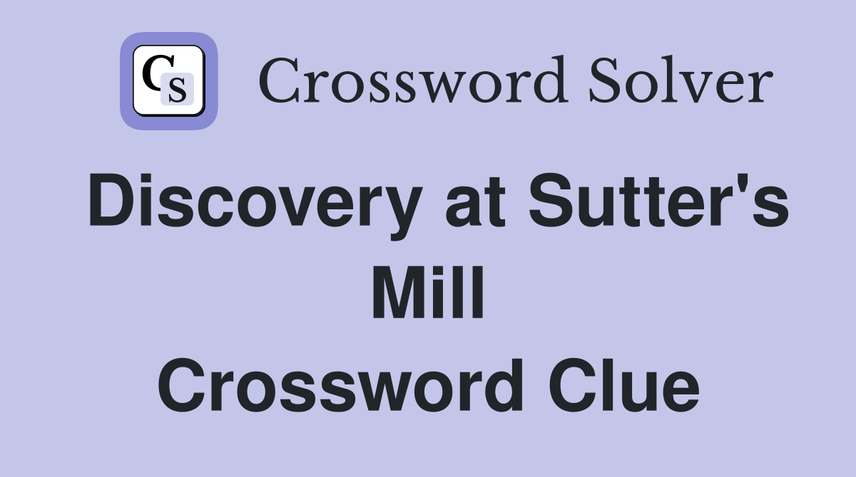 Discovery at Sutter's Mill Crossword Clue