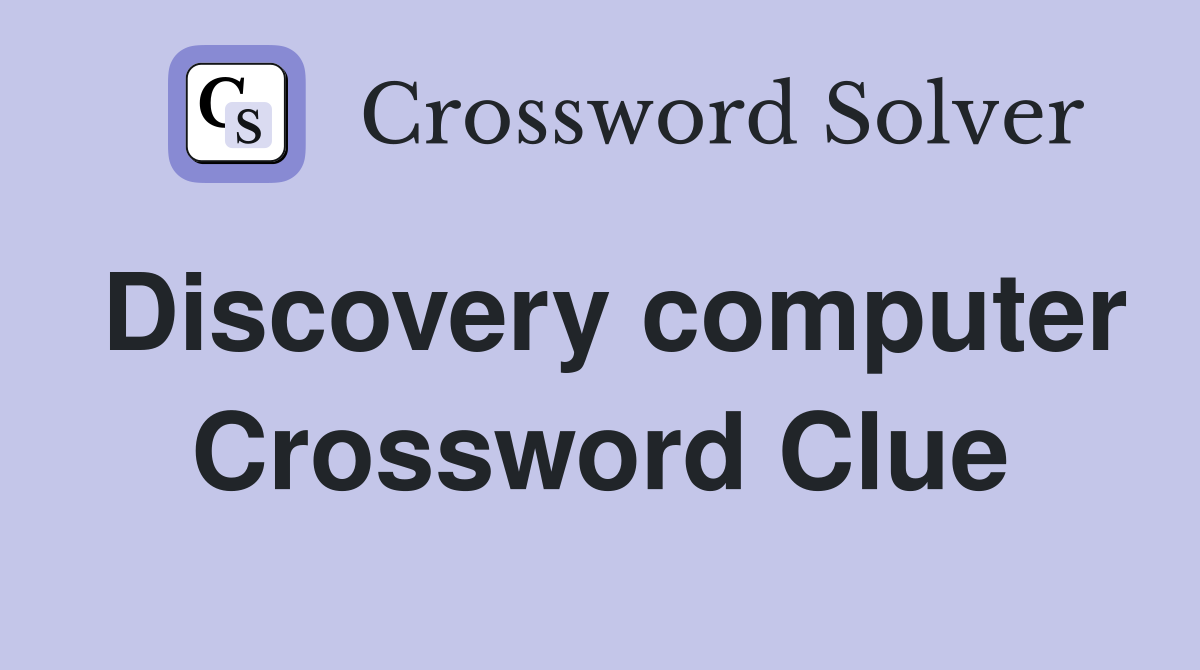 Discovery computer Crossword Clue
