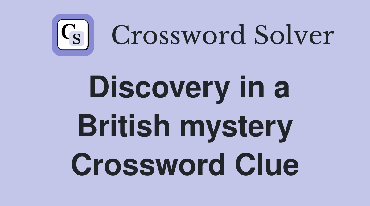 Discovery in a British mystery Crossword Clue
