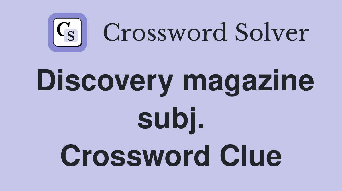 Discovery magazine subj. Crossword Clue