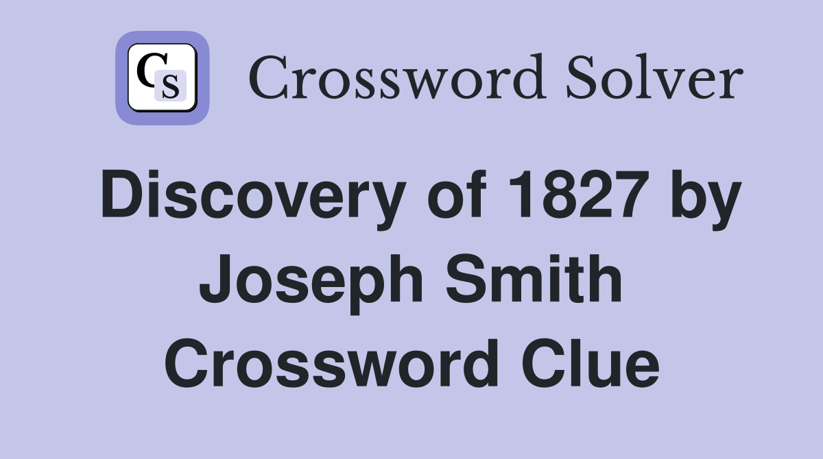 Discovery of 1827 by Joseph Smith Crossword Clue