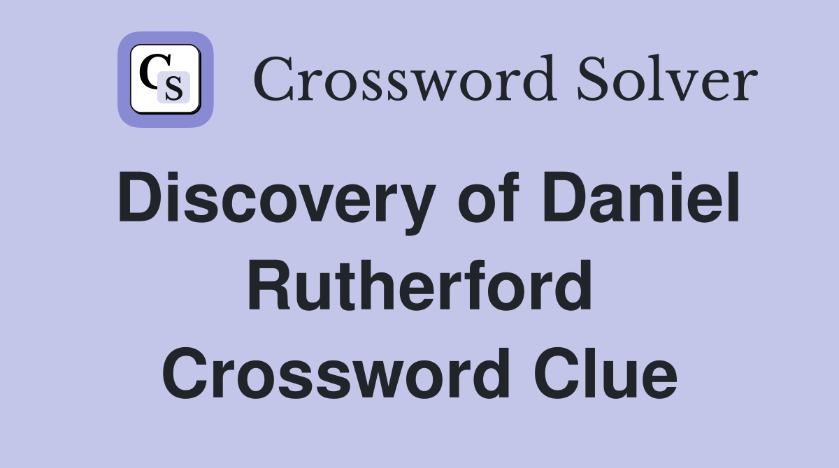 Discovery of Daniel Rutherford Crossword Clue