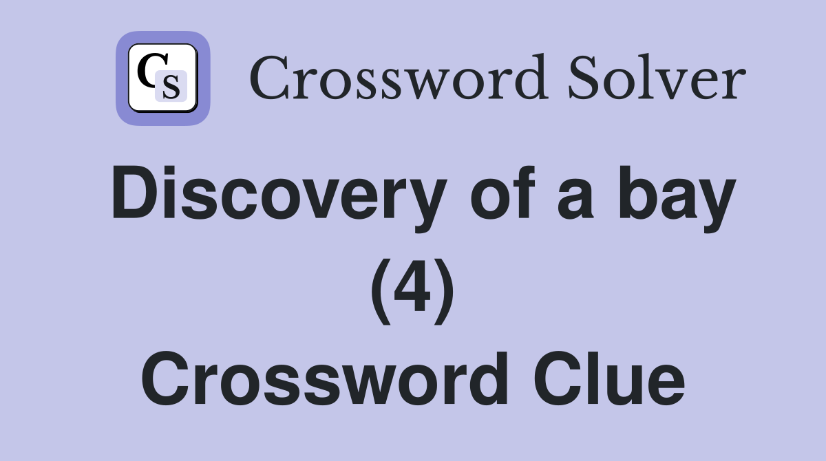 Discovery of a bay (4) Crossword Clue