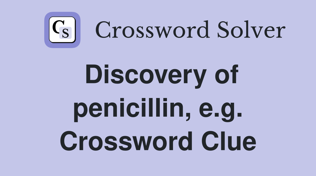Discovery of penicillin, e.g. Crossword Clue