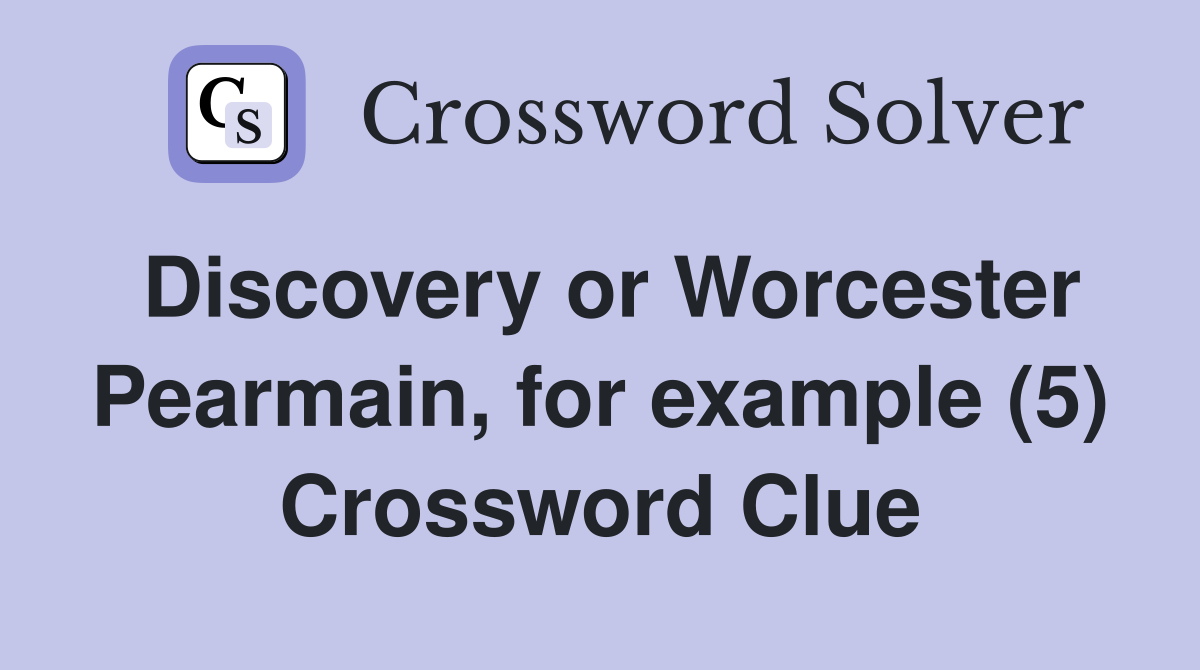 Discovery or Worcester Pearmain, for example (5) Crossword Clue