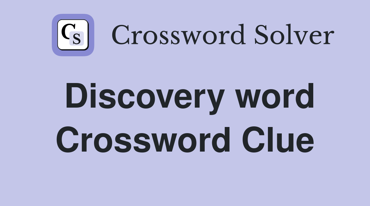 Discovery word Crossword Clue