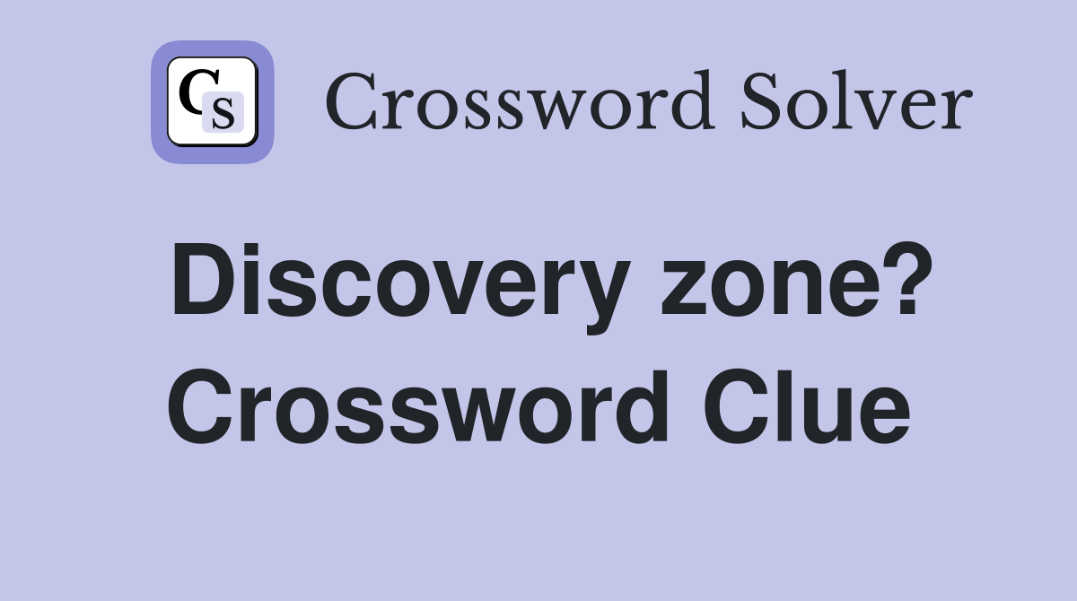 Discovery zone? Crossword Clue