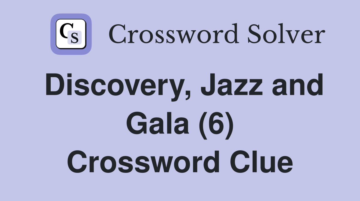Discovery, Jazz and Gala (6) Crossword Clue