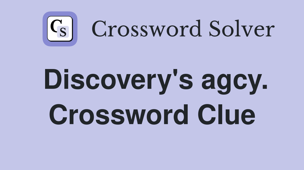 Discovery's agcy. Crossword Clue