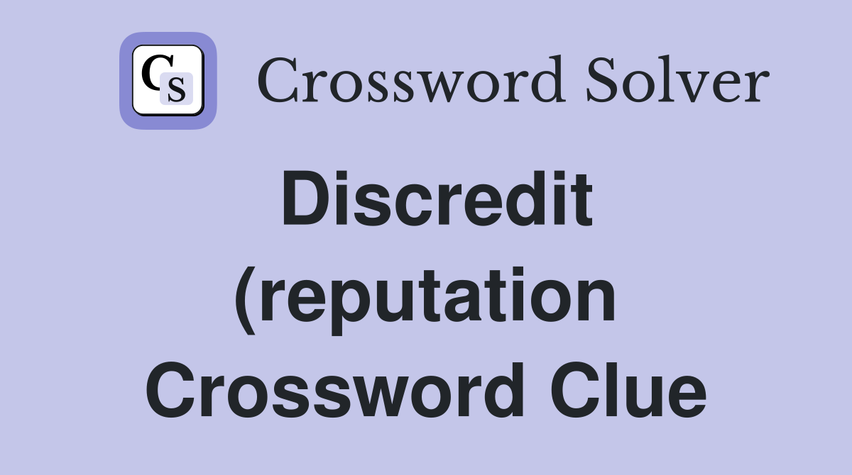 Discredit (reputation) Crossword Clue Answers Crossword Solver Discredit (reputation) Crossword Clue Answers Crossword Solver