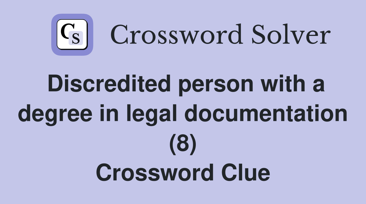 Discredited person with a degree in legal documentation (8) Crossword Clue
