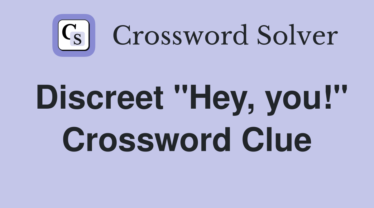 Discreet "Hey, you!" Crossword Clue
