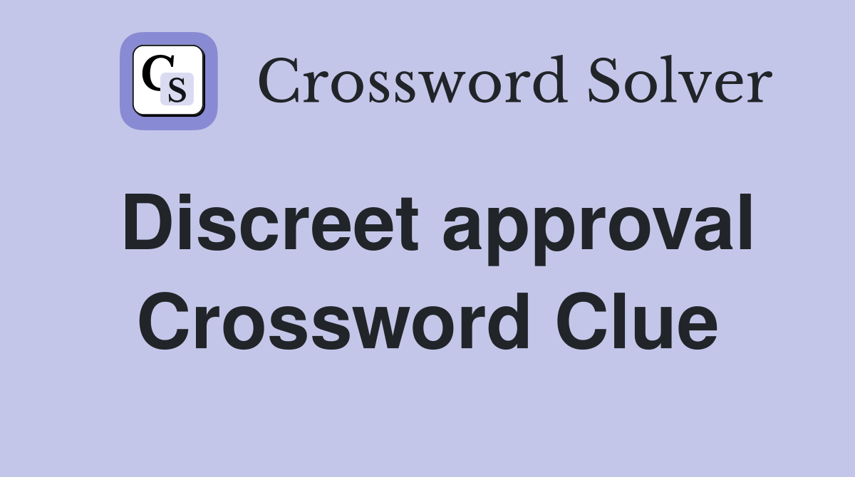 Discreet approval Crossword Clue