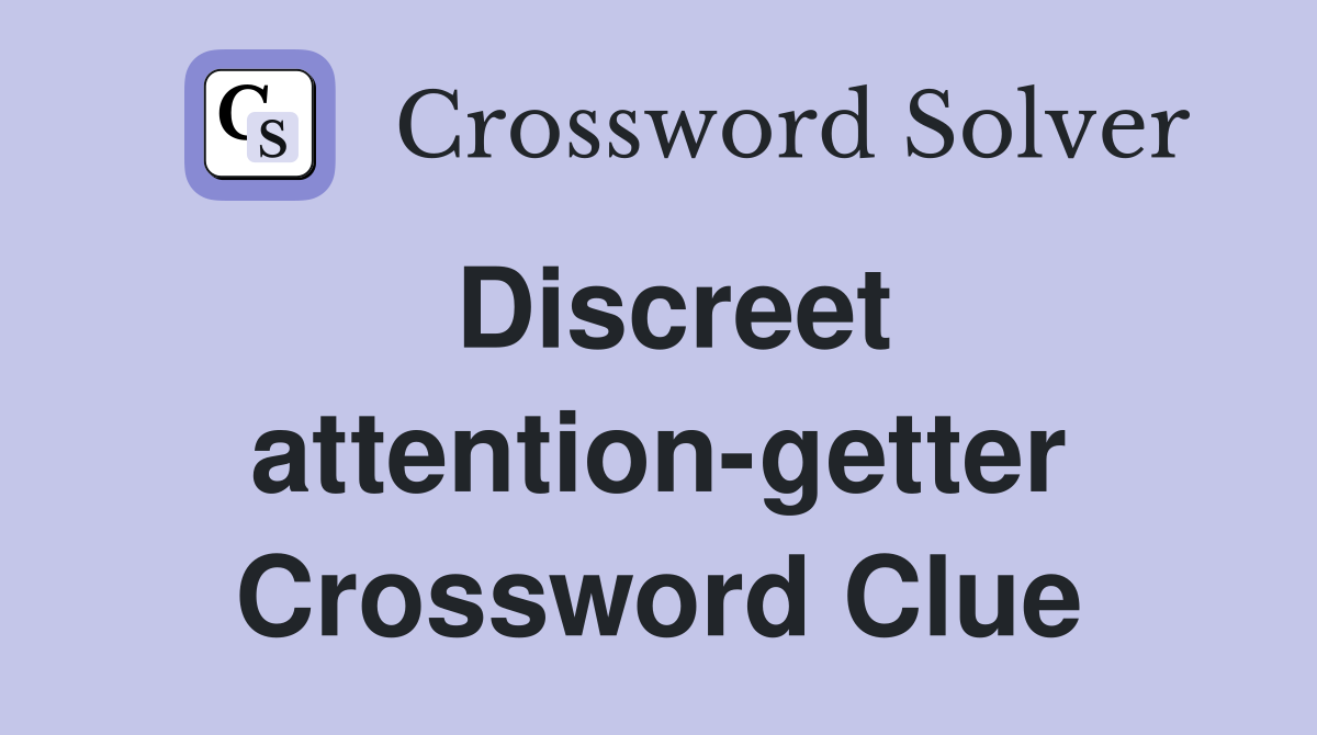 Discreet attention-getter Crossword Clue