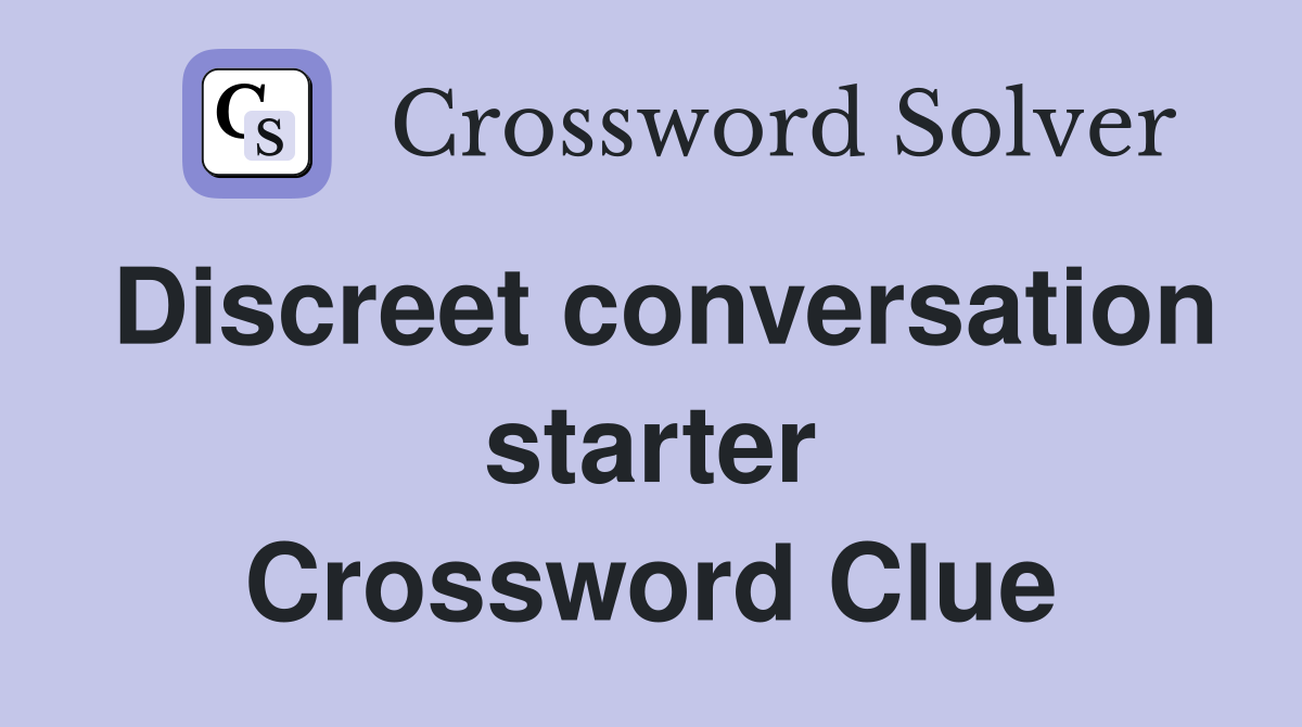 Discreet conversation starter Crossword Clue