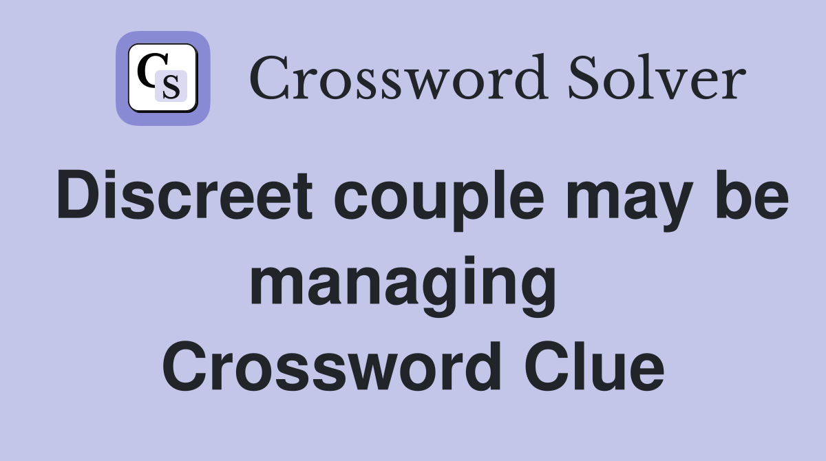 Discreet couple may be managing  Crossword Clue
