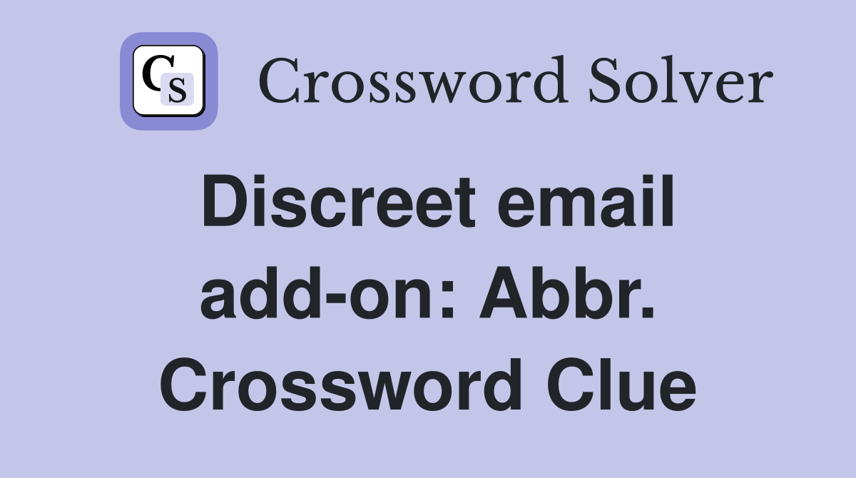 Discreet email add-on: Abbr. Crossword Clue