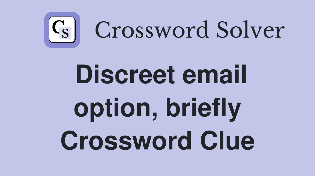 Discreet email option, briefly Crossword Clue
