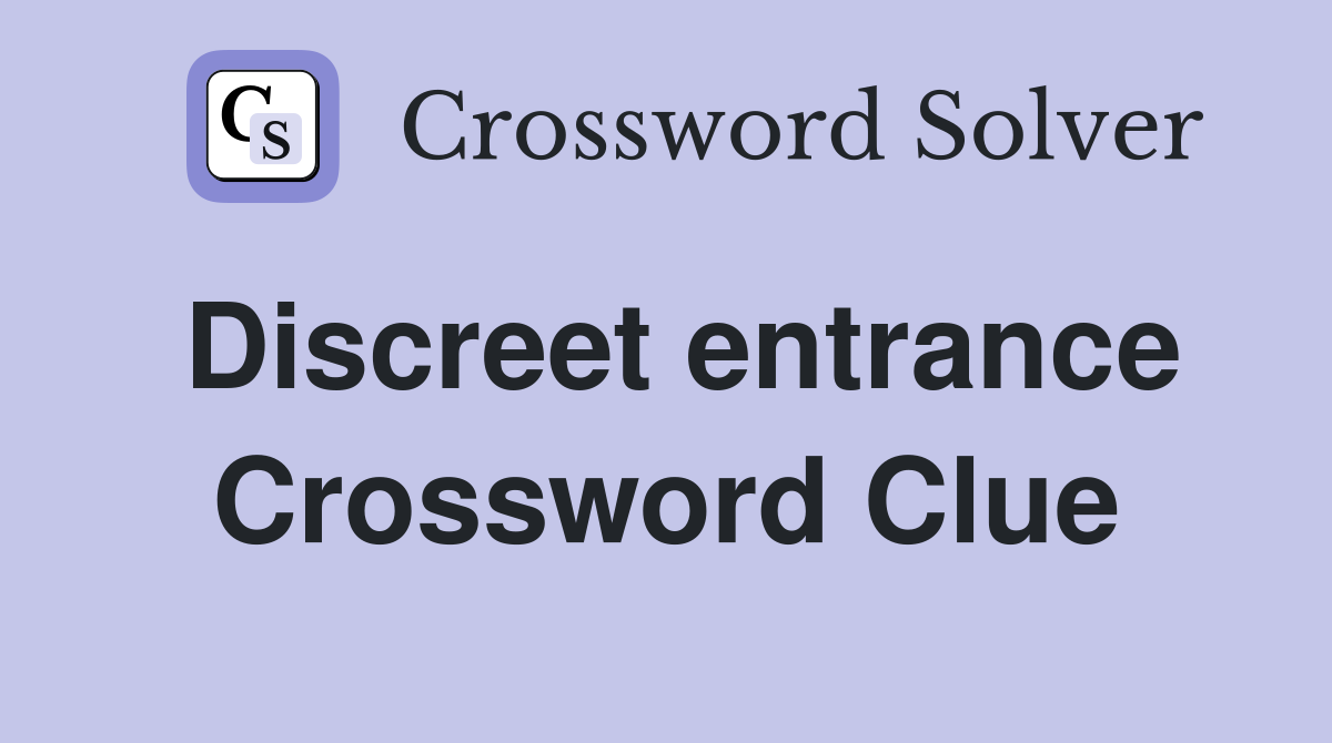 Discreet entrance Crossword Clue