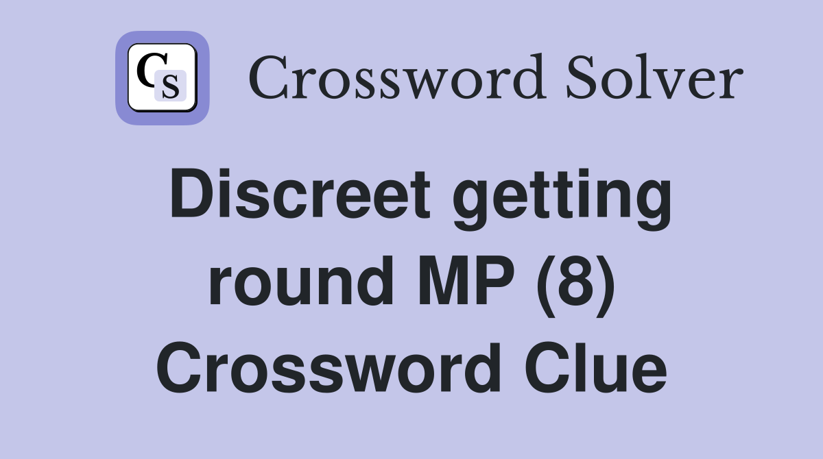 Discreet getting round MP (8) Crossword Clue