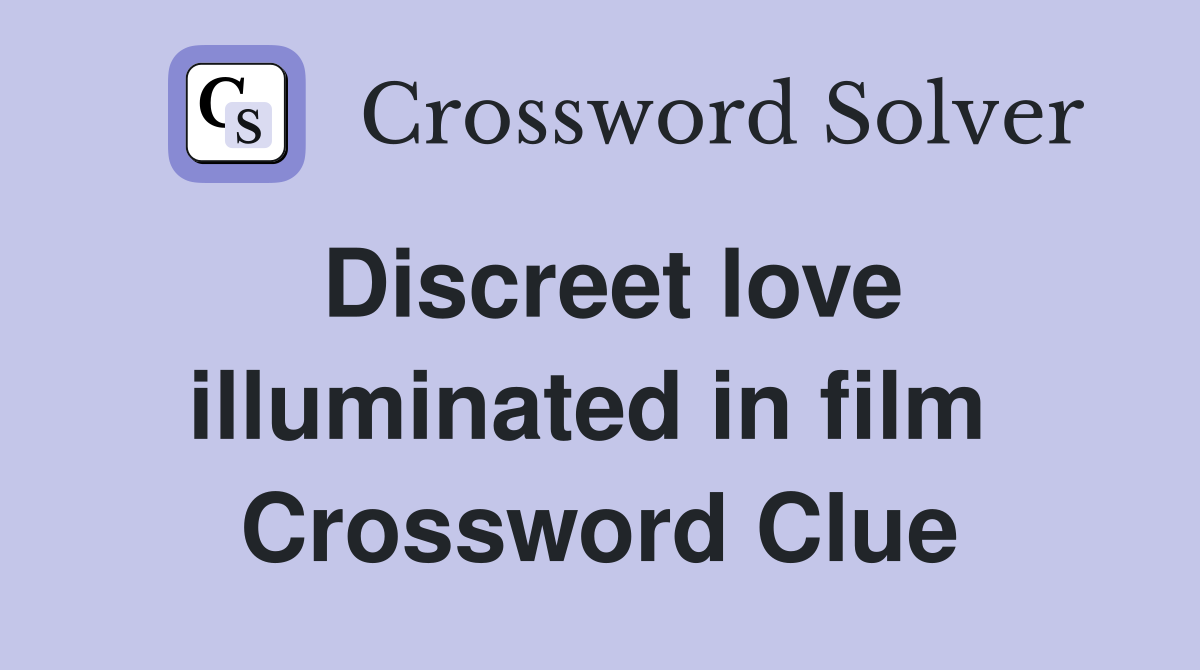 Discreet love illuminated in film  Crossword Clue
