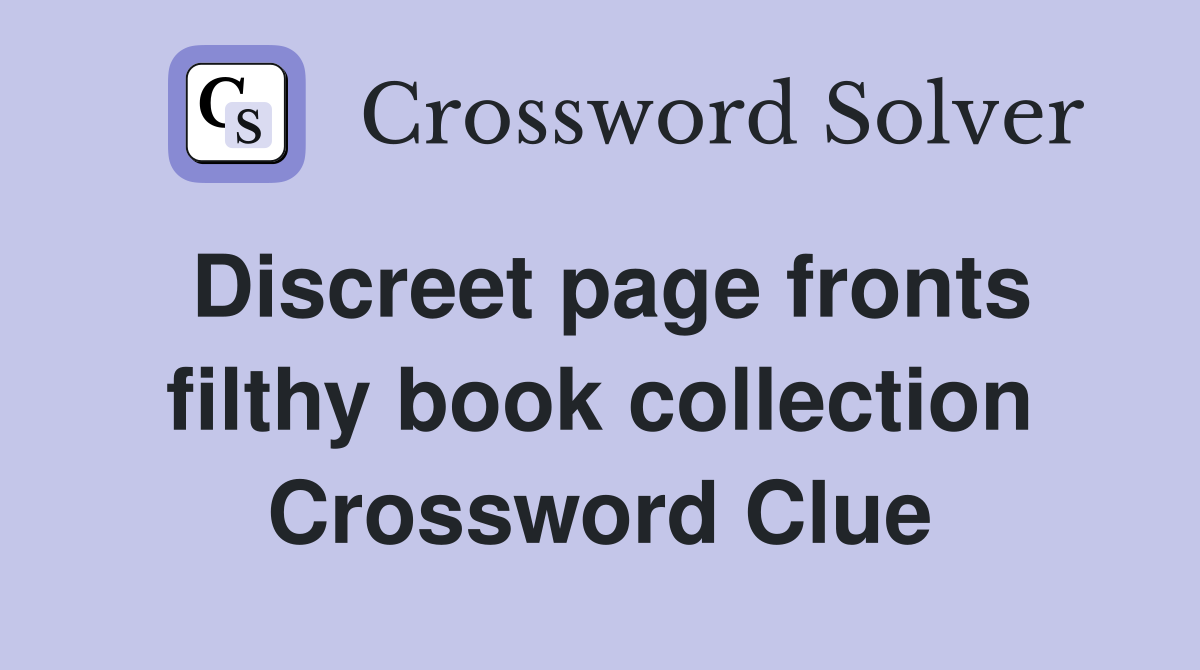 Discreet page fronts filthy book collection Crossword Clue
