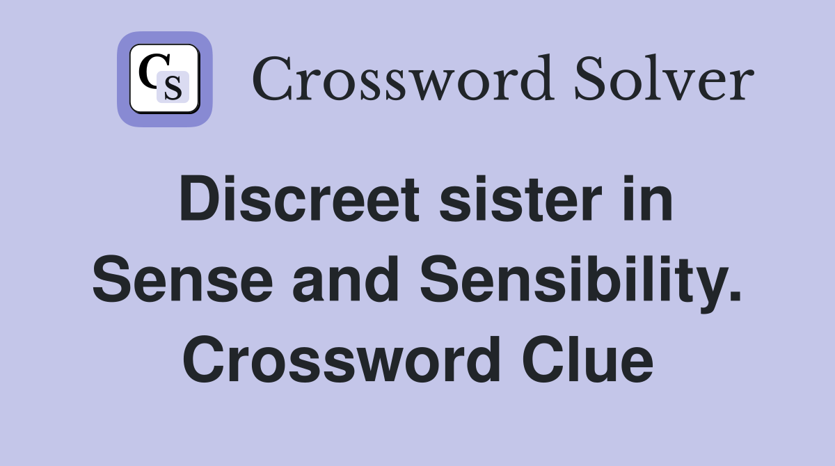 Discreet sister in Sense and Sensibility. Crossword Clue