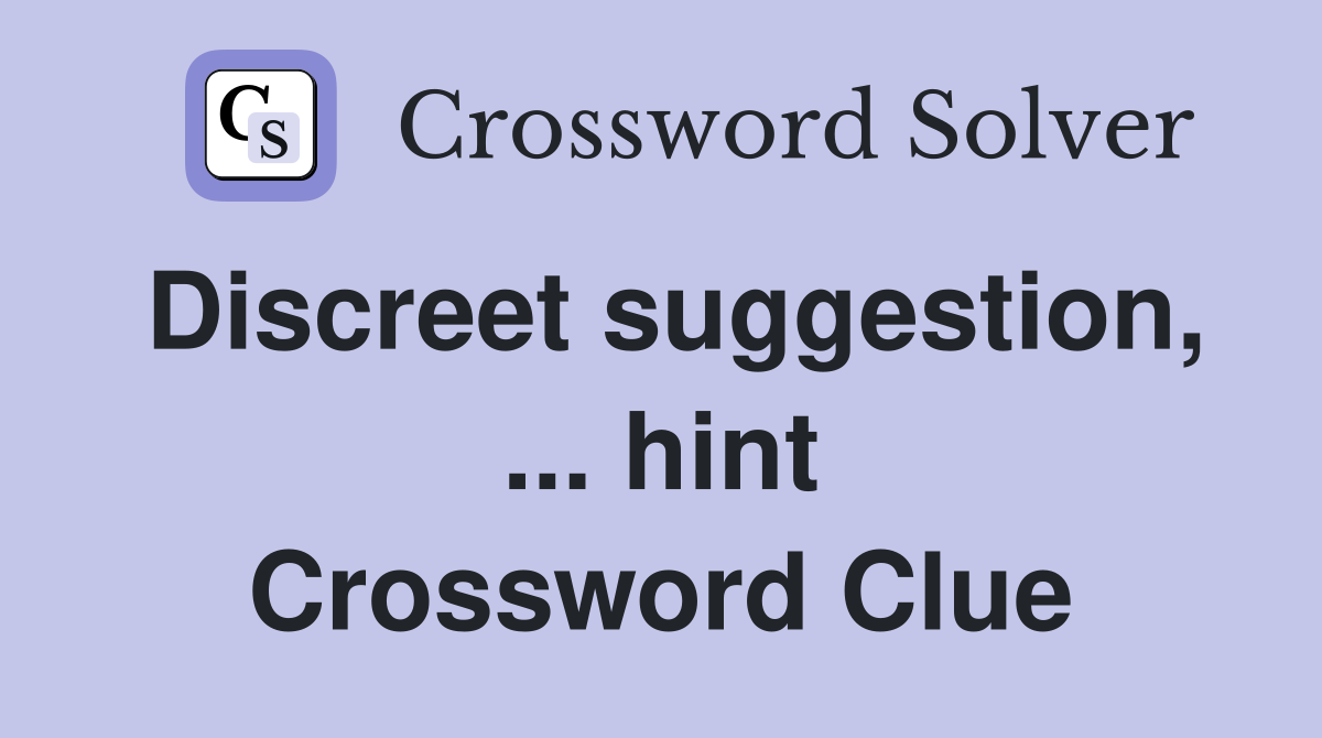 Discreet suggestion, ... hint Crossword Clue