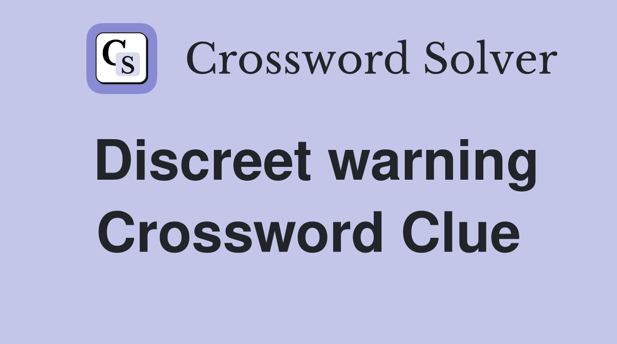 Discreet warning Crossword Clue