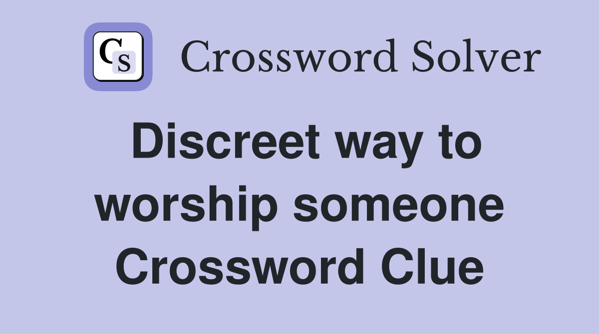 Discreet way to worship someone Crossword Clue