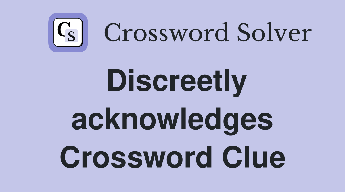 Discreetly acknowledges Crossword Clue
