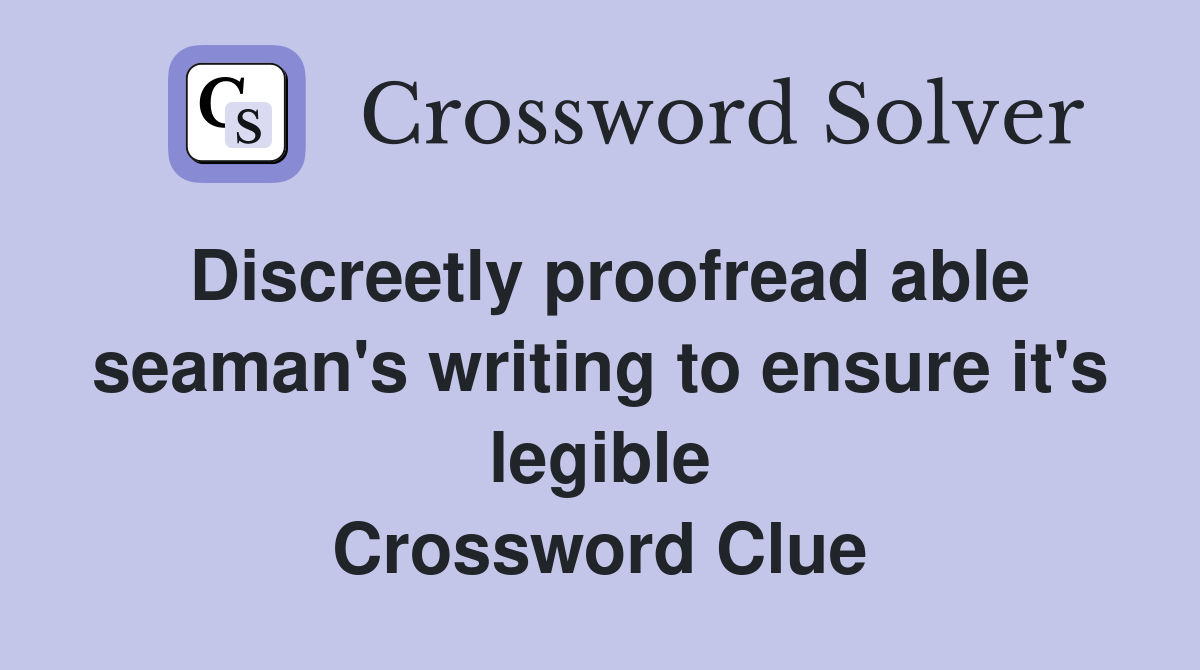 Discreetly proofread able seaman's writing to ensure it's legible Crossword Clue