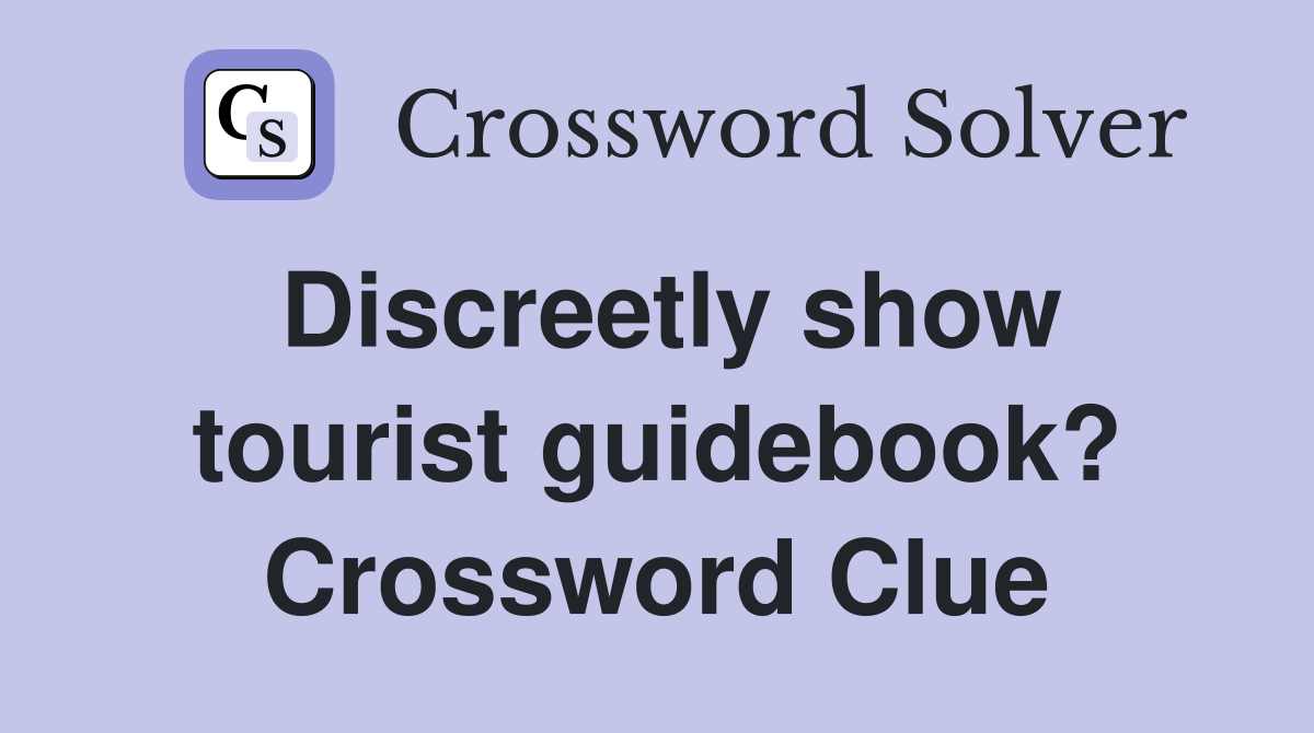 Discreetly show tourist guidebook? Crossword Clue