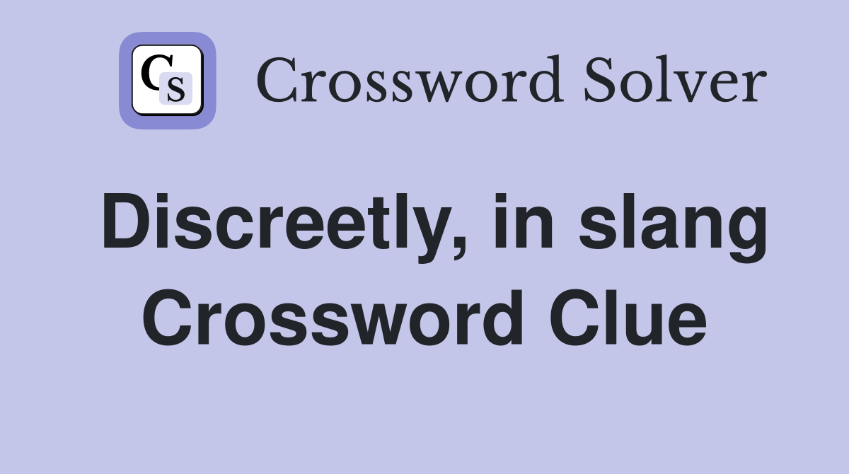 Discreetly, in slang Crossword Clue