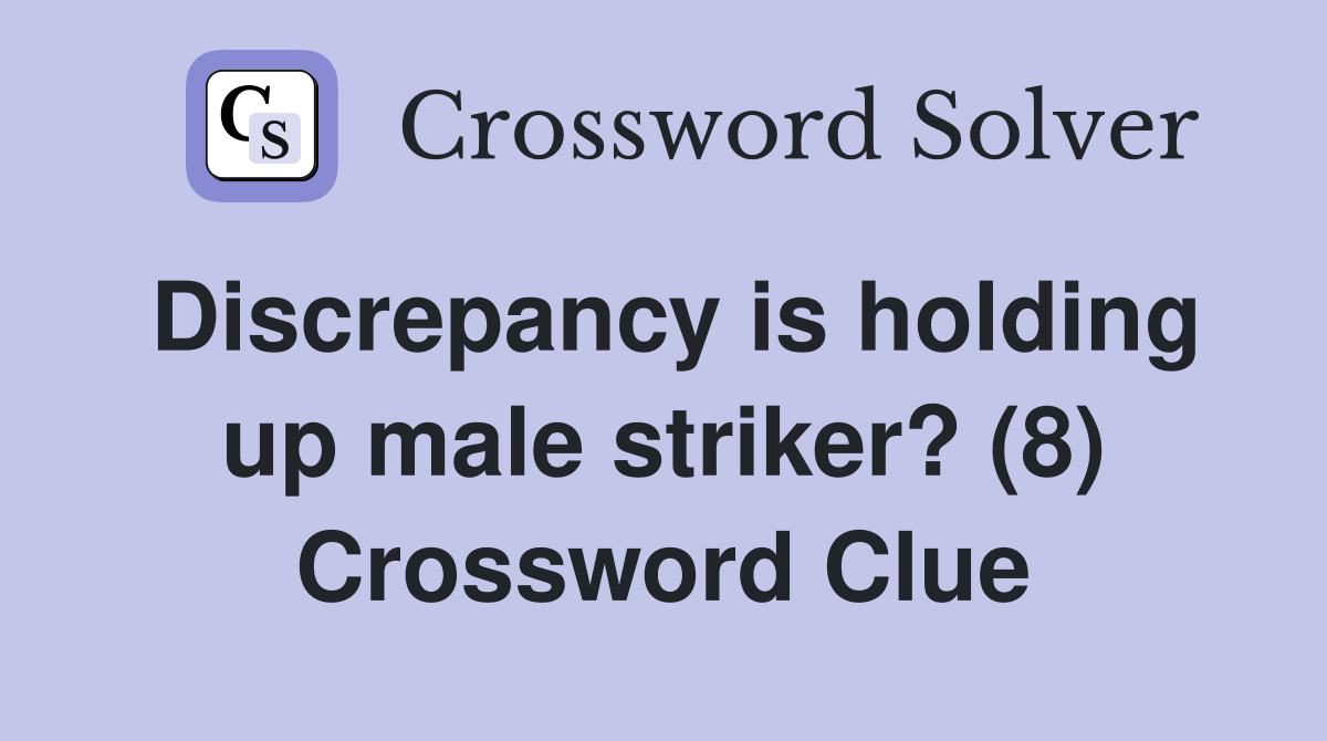 Discrepancy is holding up male striker? (8) Crossword Clue