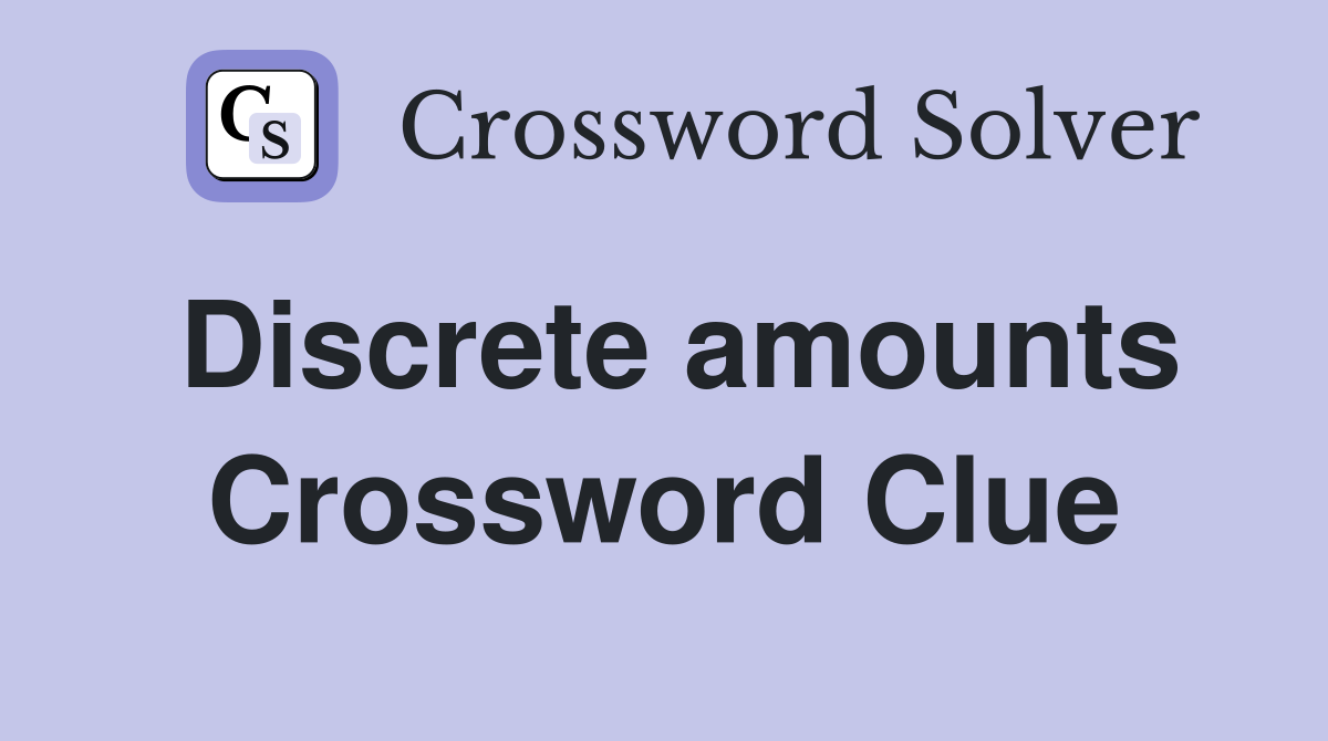 Discrete amounts Crossword Clue
