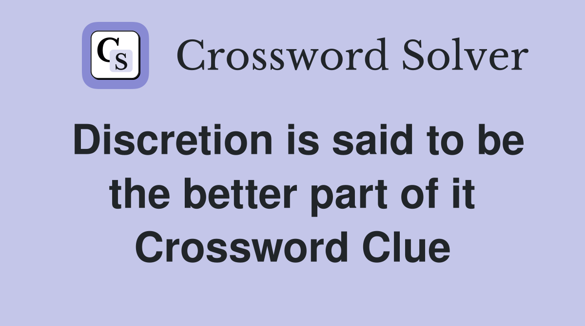Discretion is said to be the better part of it Crossword Clue